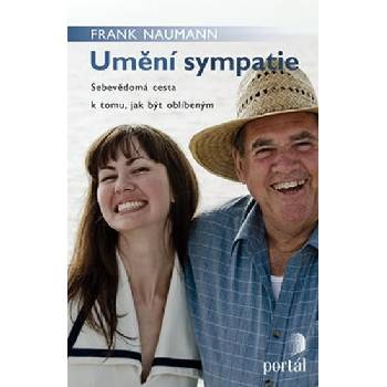 Umění sympatie -- Sebevědomá cesta k tomu, jak být oblíbeným - Frank Naumann