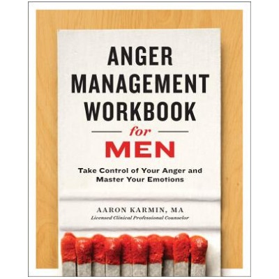 Anger Management Workbook for Men: Take Control of Your Anger and Master Your Emotions Karmin AaronPaperback
