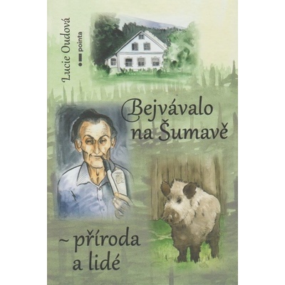 Bejvávalo na Šumavě - příroda a lidé - Lucie Oudová