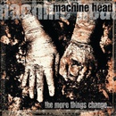Machine Head - The More Things Change LP