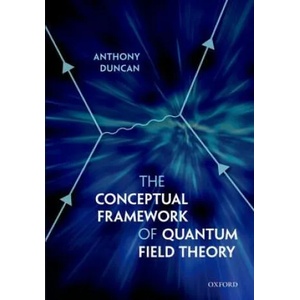 Conceptual Framework of Quantum Field Theory | Anthony Duncan (ISBN: 9780199573264)