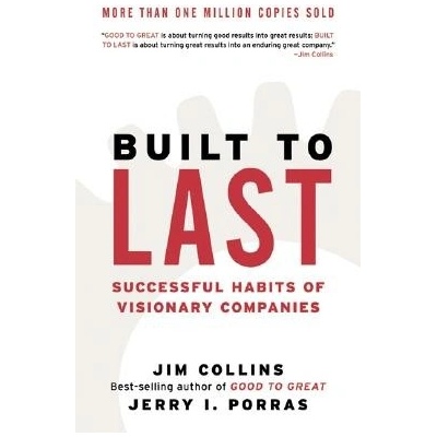 Built to Last: Successful Habits of Visionary Comp - J. Porras, J. Collins
