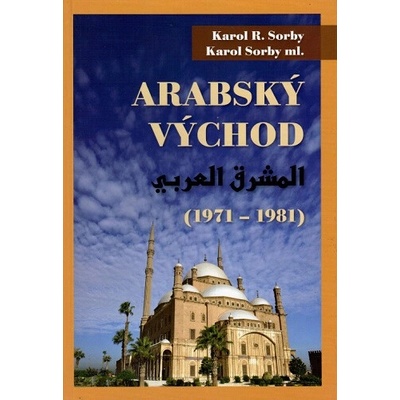 Arabský východ 1971-1981 - Karol R. Sorby, Karol Sorby ml.
