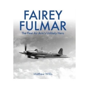 Fairey Fulmar - The Fleet Air Arm′s Unlikely Hero | Matthew Willis (ISBN: 9780719846847)