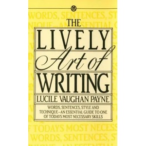 The Lively Art of Writing: Words, Sentences, Style and Technique--An Essential Guide to One of Todays Most Necessary Skills | Lucile Vaughan Payne (ISBN: 9780451627124)