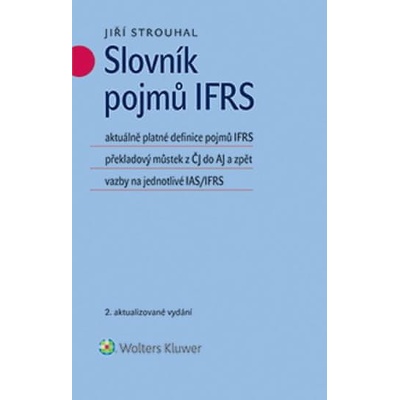 Slovník pojmů IFRS: aktuálně platné definice pojmů IFRS překladový můstek z ČJ do AJ a zpět vazby na jednotlivé IAS/IFRS