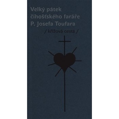 Velký pátek číhošťského faráře P. Josefa Toufara - Doležal, Miloš,Reynek, Bohuslav, Vázaná