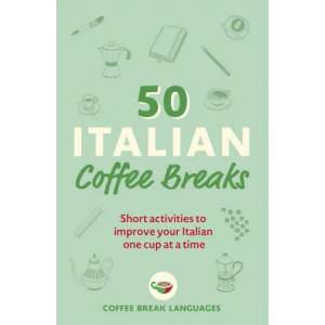 50 Italian Coffee Breaks | Coffee Break Languages (ISBN: 9781399802390)