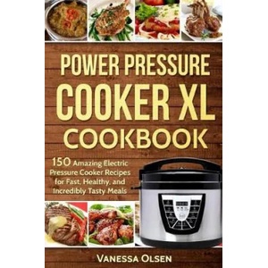 Power Pressure Cooker XL Cookbook | Vanessa Olsen (ISBN: 9781544620947)