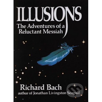 Illusions: The Adventures of a Reluctant Messiah - Richard Bach