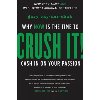 Crush It!: Why Now is the Time to Cash- G. Vaynerchuck