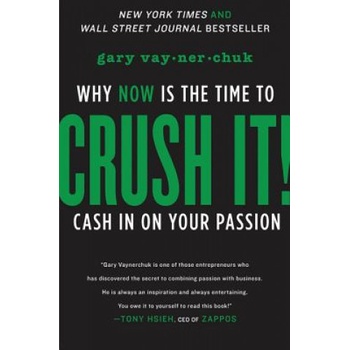 Crush It!: Why Now is the Time to Cash- G. Vaynerchuck