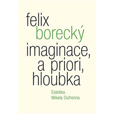 Imaginace, a priori, hloubka - Borecký, Felix, Brožovaná