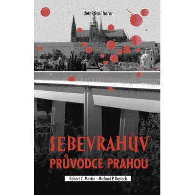 Martin Robert C., Rostock Michael P. - Sebevrahův průvodce Prahou
