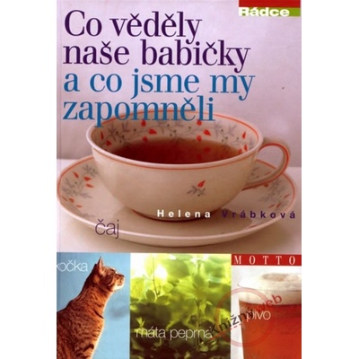 Co věděly naše babičky a co jsme my zapomněli - Helena Vrábková