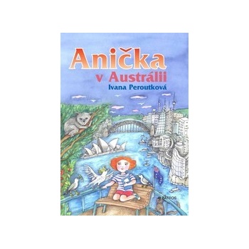 Anička v Austrálii - Ivana Peroutková, Eva Mastníková ilustrátor