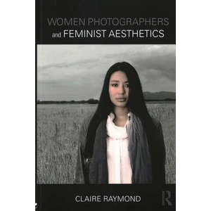 Women Photographers and Feminist Aesthetics | RAYMOND (ISBN: 9781138644281)