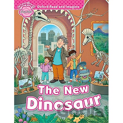 Oxford Read and Imagine: Level Starter - The New Dinosaur - Paul Shipton