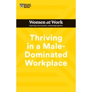 Thriving in a Male-Dominated Workplace (HBR Women at Work Series) | Harvard Business Review, Stacey Abrams, Lara Hodgson, Joseph Grenny, Michelle P. King (ISBN: 9781647824617)
