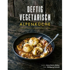Deftig vegetarisch - Alpenküche | Wolfgang Schardt (ISBN: 9783954532674)