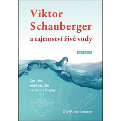 Viktor Schauberger a tajemství živé vody | Olof Alexandersson