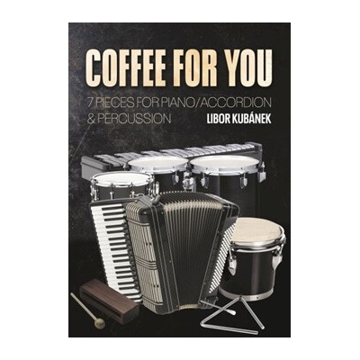 Coffee for You - 7 kousků pro klavír / akordeon & perkuse - Libor Kubánek