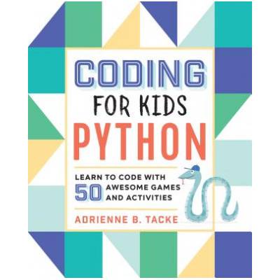 Coding for Kids: Python: Learn to Code with 50 Awesome Games and Activities