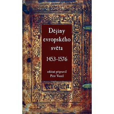 Dějiny evropského světa 1453–1576 - Petr Vorel