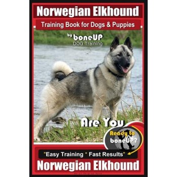 Norwegian Elkhound Training Book for Dogs and Puppies by Bone Up Dog Training: Are You Ready to Bone Up? Easy Training * Fast Results Norwegian Elkhou | Mrs Karen Douglas Kane