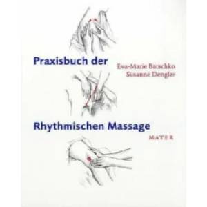 Praxisbuch der Rhythmischen Massage nach Ita Wegman | Eva-Marie Batschko, Susanne Dengler (ISBN: 9783867830188)