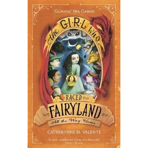 Girl Who Raced Fairyland All the Way Home | Catherynne M. Valente (ISBN: 9781472112842)