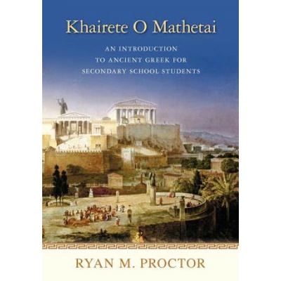 Khairete O Mathetai: An Introduction to Ancient Greek for Secondary School Students