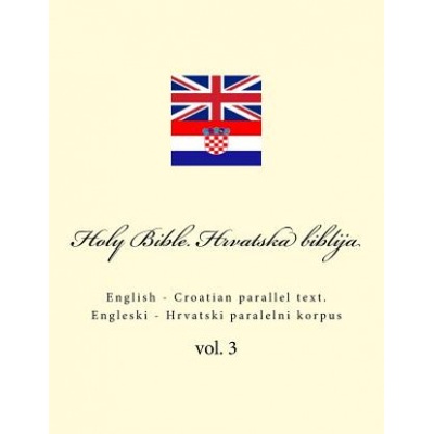 Bible. Biblija: English - Croatian Parallel Text. Engleski - Hrvatski Paralelni Korpus | Ivan Kushnir