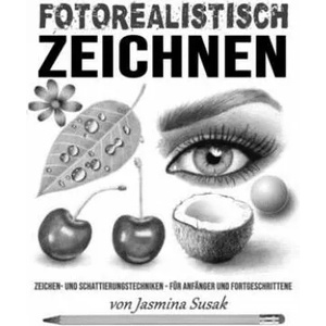 Fotorealistisch Zeichnen: Zeichen- und Schattierungstechniken - für Anfänger und Fortgeschrittene | Jasmina Susak, Jasmina Susak (ISBN: 9781086140408)