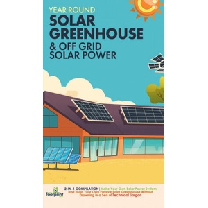Year Round Solar Greenhouse & Off Grid Solar Power | Small Footprint Press (ISBN: 9781804210024)