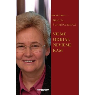 Vieme odkiaľ, nevieme kam - Brigita Schmögnerová