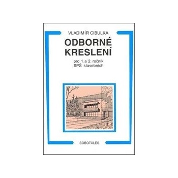 Odborné kreslení pro 1. a 2. ročník SPŠ stavebních Vladimír Cibulka