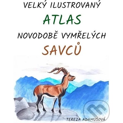 Velký ilustrovaný atlas novodobě vymřelých savců - Tereza Adamusová