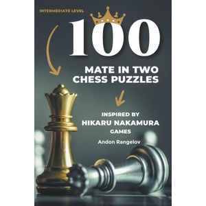 100 Mate in Two Chess Puzzles, Inspired by Hikaru Nakamura Games | Andon Rangelov (2021)