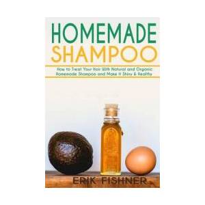 Homemade Shampoo: How to Treat Your Hair With Natural and Organic Homemade Shampoo and Make It Shiny & Healthy (Shampoo Making and Recip | Erik Fishner (ISBN: 9781530655977)