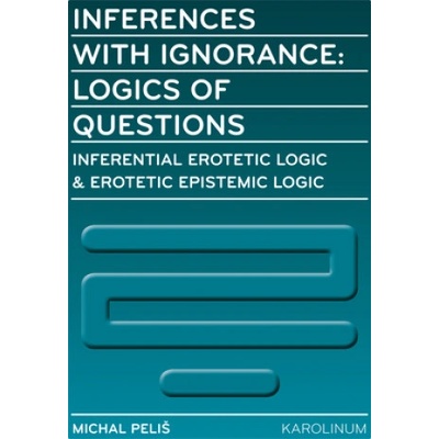 Inferences with Ignorance: Logics of Questions - Michal Peliš