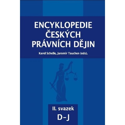 Encyklopedie českých právních dějin, II. svazek D-J - Karel Schelle; Jaromír Tauchen