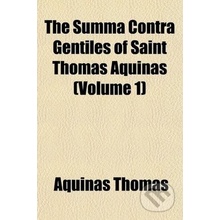 The Summa Contra Gentiles of Saint Thomas Aquinas Volume 1 - Aquinas Thomas