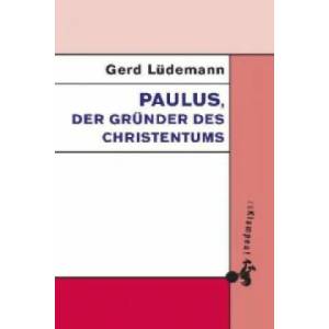 Paulus, der Gründer des Christentums | Gerd Lüdemann (ISBN: 9783866744103)