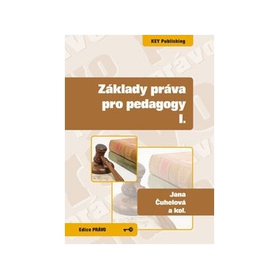 Základy práva pro pedagogy I. - Jana Čuhelová, Karel Schelle a kolektív
