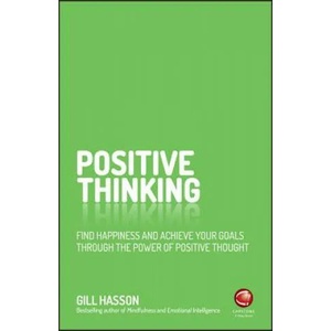 Positive Thinking - Find Happiness and Achieve Your Goals Through the Power of Positive Thought | Gill Hasson (2016)