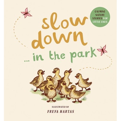 Slow Down in the Park: Calming Nature Stories for Little Ones Hartas Freya