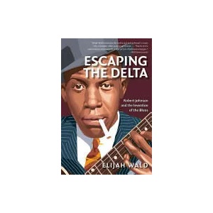 Escaping the Delta | Elijah Wald (2001)