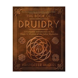 The Book of Druidry: A Complete Introduction to the Magic & Wisdom of the Celtic Mysteries (ISBN: 9780738768878)