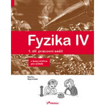 Fyzika IV 1.díl pracovní sešit s komentářem pro učitele